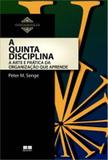 A quinta disciplina: arte e prática da organização que aprende - Arte e prática da organização que aprende