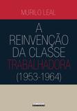 A Reinvenção da Classe Trabalhadora (1953 - 1964) - Unicamp