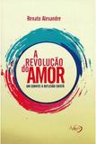 A Revolução do Amor: Um convite à Reflexão Cristã - Editora ágape