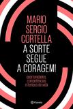 A sorte segue a coragem ! - Oportunidades, competências e tempos de vida