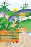 A Substância Divina e a Subjetividade em Descartes - Paco editorial