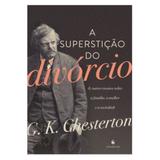 A Superstição do Divórcio - G. K. Chesterton - Editora ecclesiae