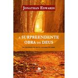 A Surpreendente Obra de Deus - Jonathan Edwards - Shedd publicações