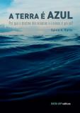 A terra é azul - Por que o destino dos oceanos e o nosso é um só?