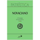 A Trindade Escritos Éticos Cartas - Vol. 37 - Novaciano - Paulus editora