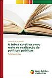 A tutela coletiva como meio de realização de políticas públi - Novas edicoes academicas