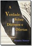 A verdade sobre dizimos e ofertas - Autor independente