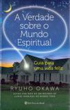 A Verdade Sobre o Mundo Espiritual - Irh press do brasil