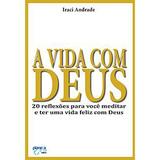A vida com Deus : 20 reflexões para meditar e ter uma vida feliz com Deus - Planeta azul