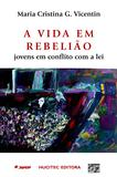 A vida em rebelião: jovens em conflito com a lei - Hucitec
