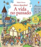 A vida no passado : Abra e descubra!