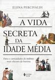 A Vida Secreta da Idade Média - Vozes