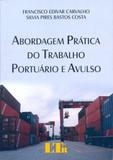 Abordagem Prática do Trabalho Portuário e Avulso - Ltr