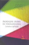 Abordagens grupais em fonoaudiologia - contextos e aplicações