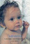 Aborto, a guerra aos inocentes - Olivo Cesca - Editora myrian