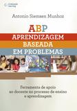Abp: Aprendizagem Baseada em Problemas - Ferramenta de Apoio ao Docente no Processo de Ensino e Aprendizagem - Cengage learning nacional