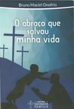 Abraço que salvou minha vida, o - Editora sagrada família