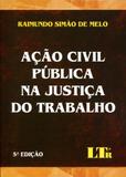 Ação Civil Pública na Justiça do Trabalho - Ltr