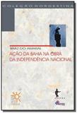 Acao na bahia na obra da independencia - Edufba
