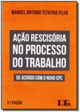 Acao rescisoria no processo do trabalho - 05ed/17 - Ltr