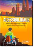 Acessibilidade: Edificações, Mobiliários e Espaços Para Uma Real Inclusão Escolar - Wak