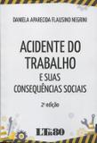 Acidente do Trabalho e Suas Consequências Sociais - 2ª Edição 2016 - Ltr