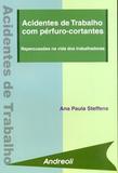 Acidentes De Trabalho Com Perfuro-Cortantes - Repercurssoes Na Vida Dos Tra / Steffens - Cabral