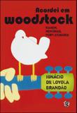 Acordei em woodstock - viagem, memorias, perplexidades - Global editora