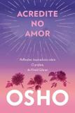 Acredite no amor - Reflexões inspiradoras sobre O profeta, de Khalil Gibran