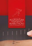 Acupuntura no Esporte e na Reabilitação - Técnica de Agulhamento a Seco