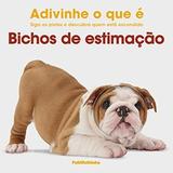 Adivinhe O Que E: Bichos De Estimacao - Serie Adivinhe O Que E / Kindersley - Publifolhinha