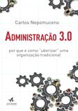 Administração 3.0 - por que e como uberizar uma organização tradicional - Alta books editora