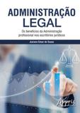 Administraçao legal - os beneficios da administraçao profissional nos escritorios juridicos - Appris