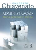 Administração - teoria, processo e prática