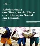 Adolescencia Em Situacao De Risco E A Educacao Social Em Luanda - 02 Ed - Paco editorial