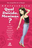 Adolescencia: qual a duvida, meninas / la rocque - Editora rubio