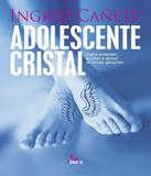 Adolescente Cristal - Como Entender, Acolher E Apoiar As Novas Geracoes - Besourobox