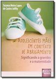 Adolescentes maes em contexto de abrigamento - sig - Jurua