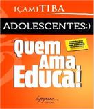 Adolescentes - quem ama, educa! - 02 ed