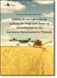 Adubação Nitrogenada da Cultura do Trigo Com Base na Clorofilometria Via Aeronave Remotamente Pilotada - Paco editorial