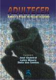 Adultecer - A Dor E O Prazer De Tornar-Se Adulto / Outeiral/Moura/Santo - Revinter