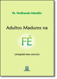 Adultos Maduros na Fé: Catequese Para Adultos - Santuario