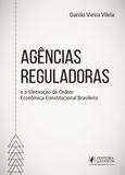 Agências Reguladoras e a Efetivação da Ordem Econômica-Constitucional Brasileira - Juspodivm