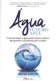 Água Futuro Azul - Como Proteger A Água Potável Para o Futuro Das Pessoas e do Planeta Para Sempre - M. books