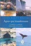Águas que transformam - conheça as essências vibracionais da natureza