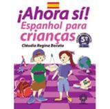Ahora Sí - Espanhol Para Crianças - 5º Ano / 4ª Série - Escala educacional