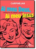 Ai Meu Deus, Ai Meu Jesus: Crônicas de amor e sexo - Crônicas de amor e sexo