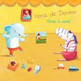 Ainda é cedo! : Hora de dormir