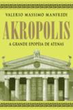Akropolis - A Grande Epopéia de Atenas - Editora rocco
