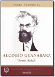 Alcindo Guanabara -Col. Serie Essencial N. 65 - Imprensa oficial